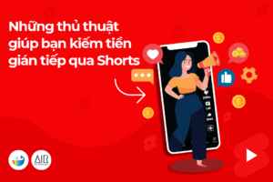 Những thủ thuật giúp bạn kiếm tiền gián tiếp qua Shorts